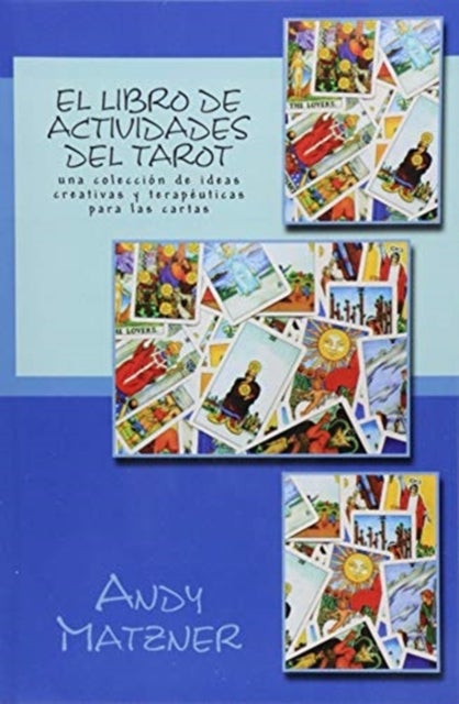 El libro de actividades del Tarot - Una coleccion de ideas creativas y terapeuticas para las cartas