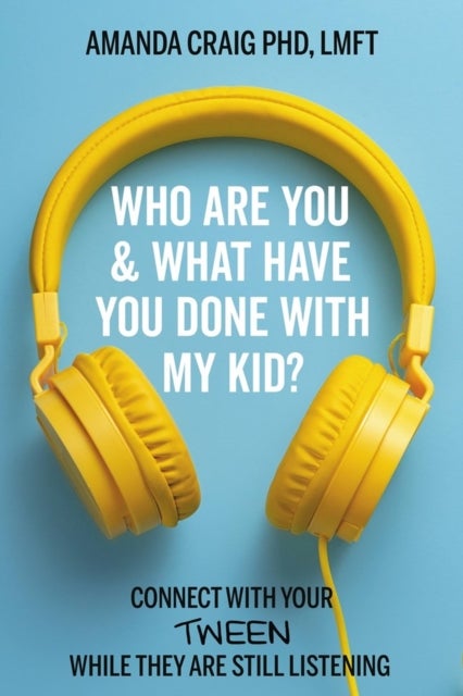 Bilde av Who Are You &amp; What Have You Done With My Kid? Av Amanda Phd Lmft Craig, Amanda Craig Phd Lmft