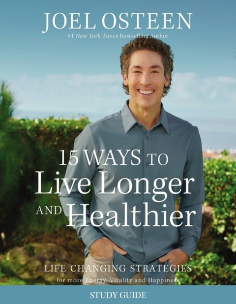15 Ways to Live Longer and Healthier Study Guide - Life-Changing Strategies for Greater Energy, a More Focused Mind, and a Calmer Soul