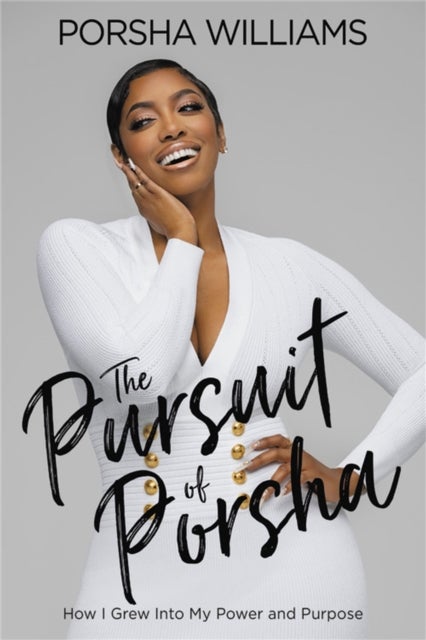 The Pursuit of Porsha - How I Grew Into My Power and Purpose