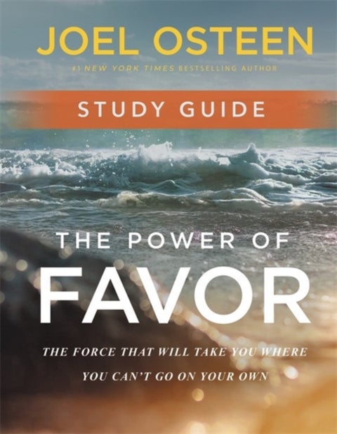 The Power of Favor Study Guide - Unleashing the Force That Will Take You Where You Can't Go on Your Own
