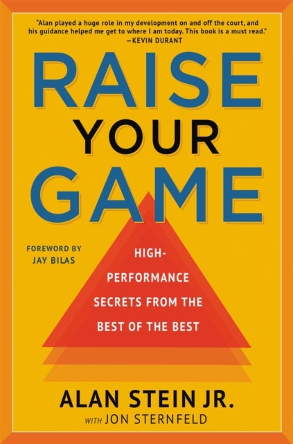 Raise Your Game - High-Performance Secrets from the Best of the Best