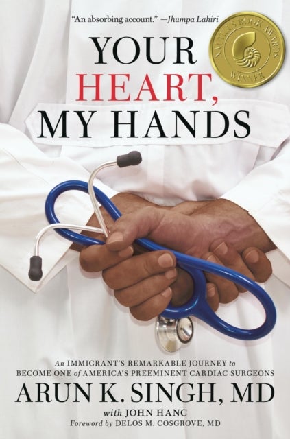 Your Heart, My Hands - An Immigrant's Remarkable Journey to Become One of America's Preeminent Cardiac Surgeons