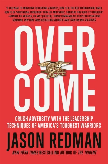 Overcome - Crush Adversity with the Leadership Techniques of America's Toughest Warriors