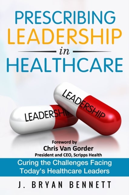 Prescribing Leadership in Healthcare - Curing the Challenge Facing Today's Healthcare Leaders
