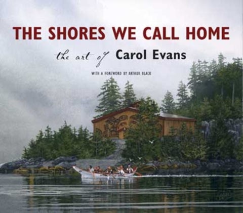 The Shores We Call Home - The Art of Carol Evans