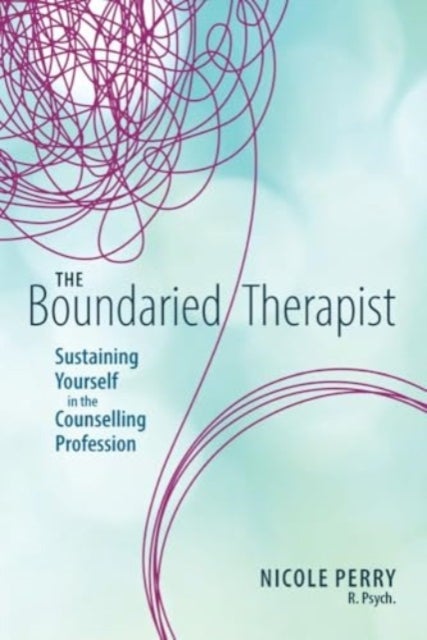 The Boundaried Therapist - Sustaining Yourself in the Counselling Profession