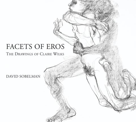 Facets of Eros - The Drawings of Claire Wilks