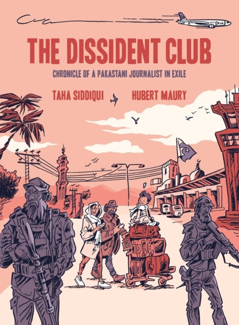 The Dissident Club - Chronicle of a Pakistani Journalist in Exile