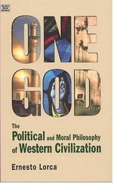 Bilde av One God: The Political And Moral Philosophy Of W - The Political And Moral Philosophy Of Western Civ Av Ernesto Lorca