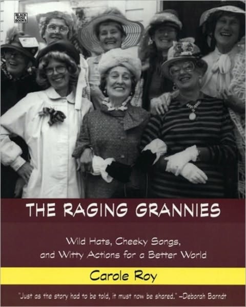 The Raging Grannies - Wild Hats, Cheeky Songs, and Witty Actions for a Better World