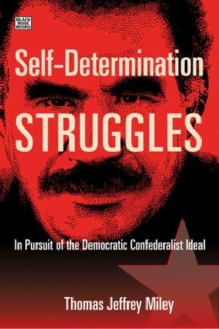 Bilde av Self-determination Struggles - In Pursuit Of The Democratic Confederalist Ideal Av Thomas Jeffrey Miley