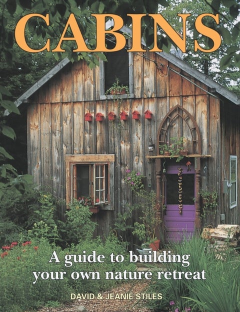 Cabins - A Guide to Building Your Own Nature Retreat