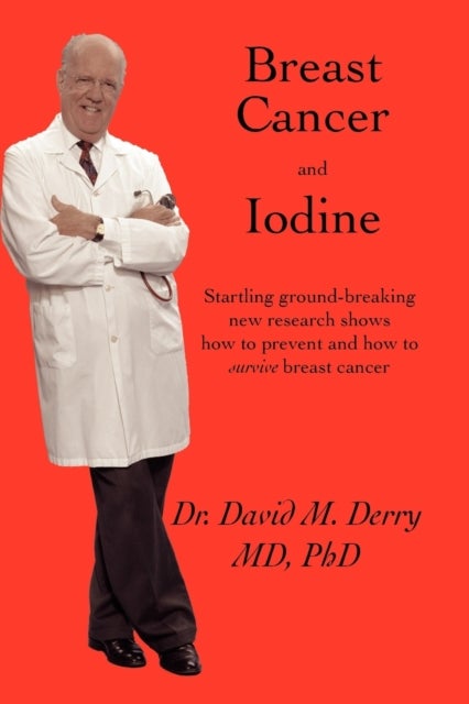 Breast Cancer and Iodine - How to Prevent and How to Survive Breast Cancer