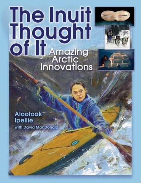 The Inuit Thought of It - Amazing Arctic Innovations