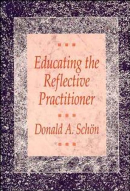 Educating the Reflective Practitioner - Toward a New Design for Teaching and Learning in the Professions