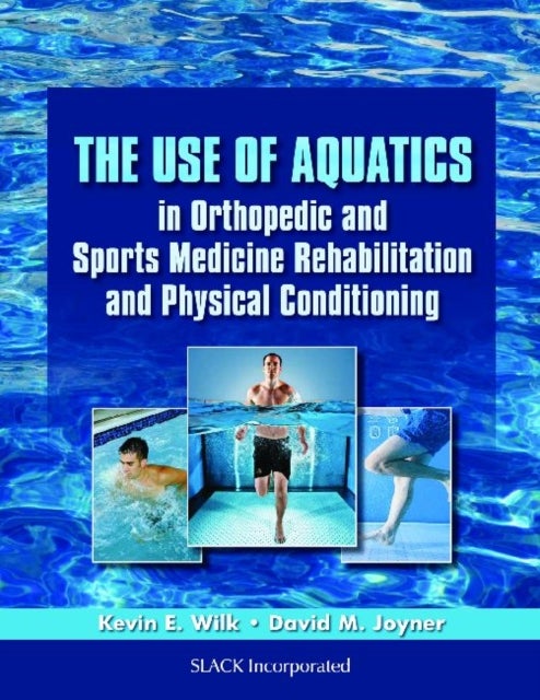 Bilde av The Use Of Aquatics In Orthopedic And Sports Medicine Rehabilitation And Physical Conditioning Av Kevin E. Wilk, David M. Joyner