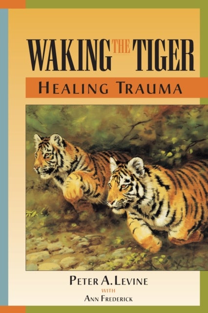 Bilde av Waking The Tiger: Healing Trauma Av Peter A. Levine
