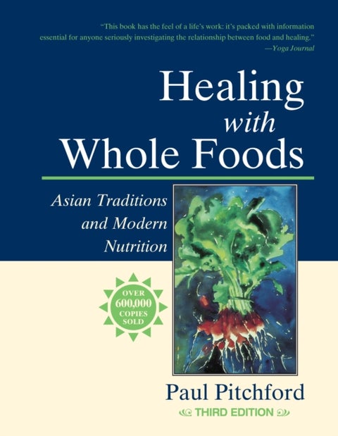 Healing with Whole Foods, Third Edition - Asian Traditions and Modern Nutrition