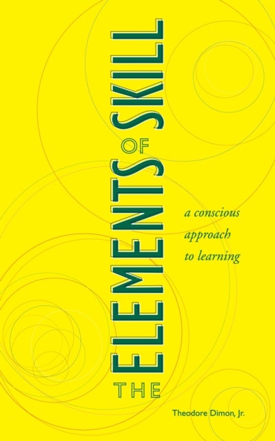 The Elements of Skill - A Conscious Approach to Learning