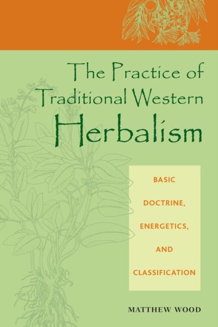 The Practice of Traditional Western Herbalism - Basic Doctrine, Energetics, and Classification