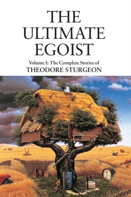 The Ultimate Egoist - Volume I: The Complete Stories of Theodore Sturgeon