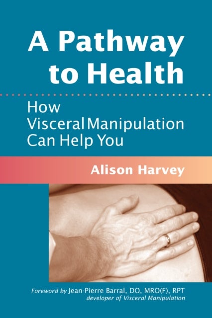 A Pathway to Health - How Visceral Manipulation Can Help You