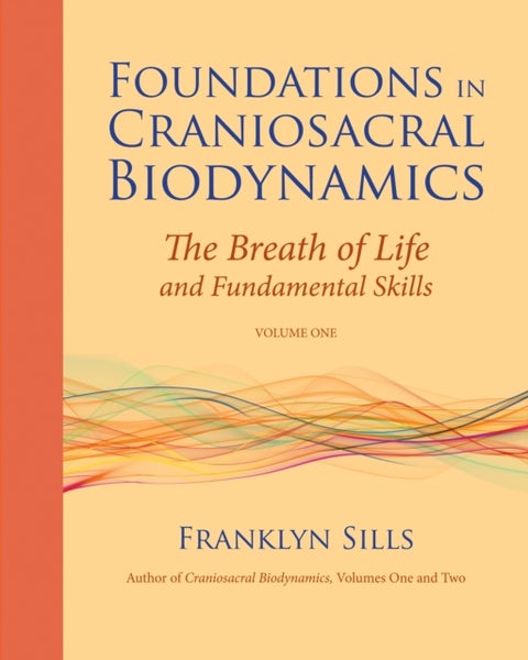 Foundations in Craniosacral Biodynamics, Volume One - The Breath of Life and Fundamental Skills