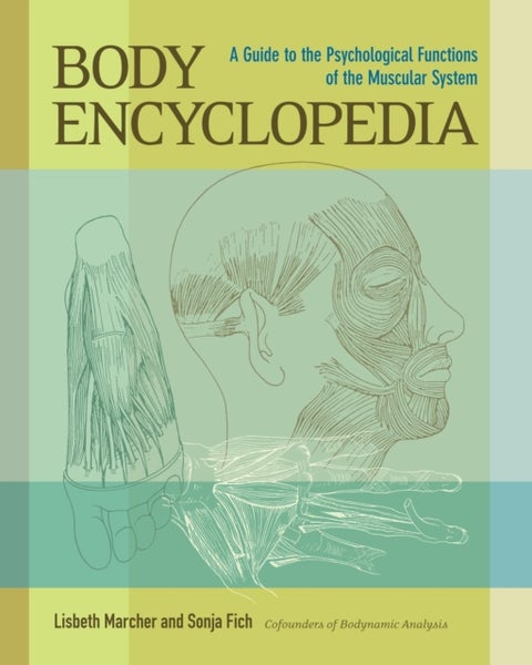 Body Encyclopedia - A Guide to the Psychological Functions of the Muscular System