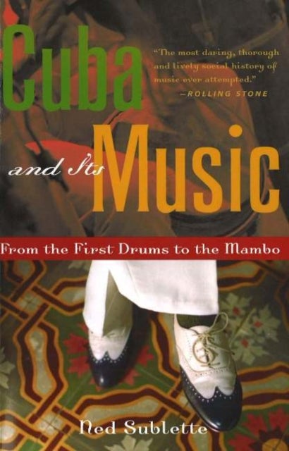 Cuba and Its Music - From the First Drums to the Mambo