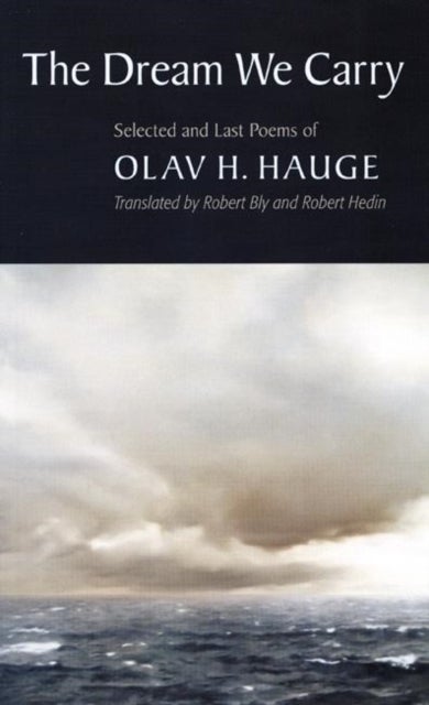 The Dream We Carry - Selected and Last Poems of Olav Hauge