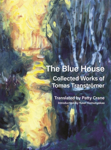 The Blue House - Collected Works of Tomas Transtromer