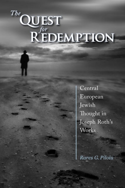 The Quest for Redemption - Central European Jewish Thought in Joseph Roth's Works