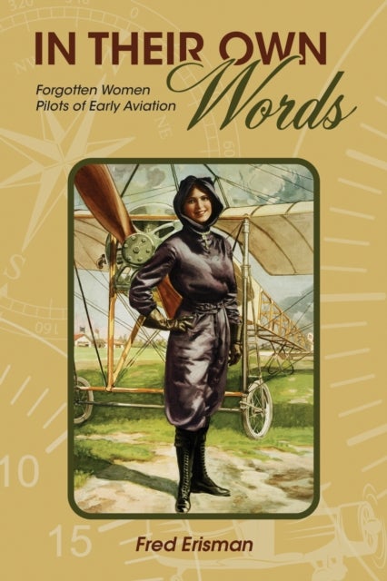 In Their Own Words - Forgotten Women Pilots of Early Aviation