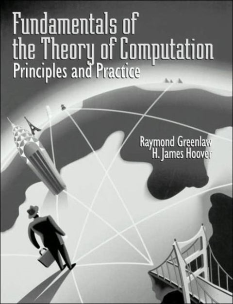 Fundamentals of the Theory of Computation: Principles and Practice - Principles and Practice