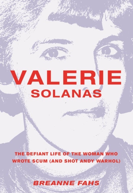 Valerie Solanas - The Defiant Life of the Woman Who Wrote Scum (and Shot Andy Warhol)