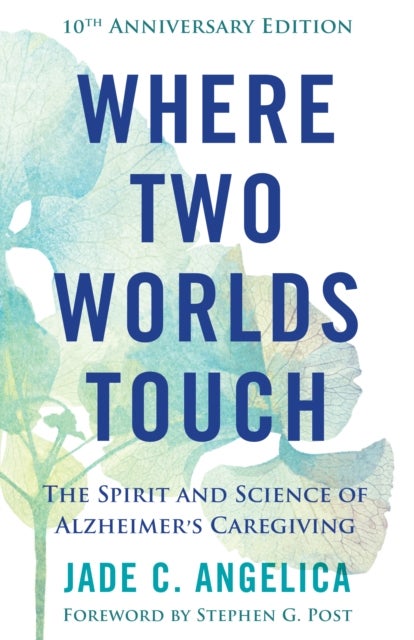 Where Two Worlds Touch - The Spirit and Science of Alzheimer's Caregiving