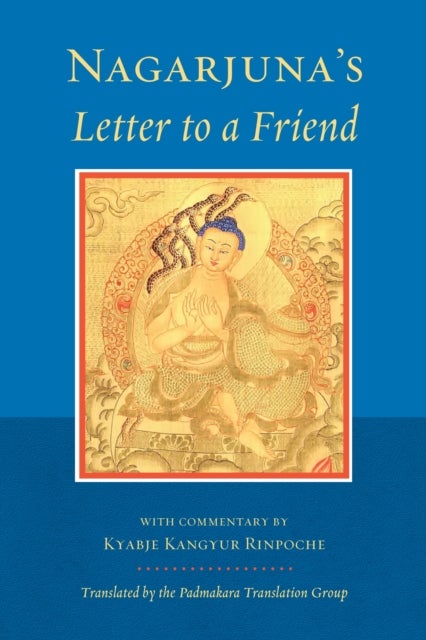 Nagarjuna's Letter to a Friend - With Commentary by Kangyur Rinpoche