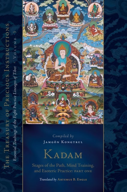 Kadam: Stages of the Path, Mind Training, and Esoteric Practice, Part One - Essential Teachings of the Eight Practice Lineages of Tibet, Volume 3 (The Treasury of Precious Inst