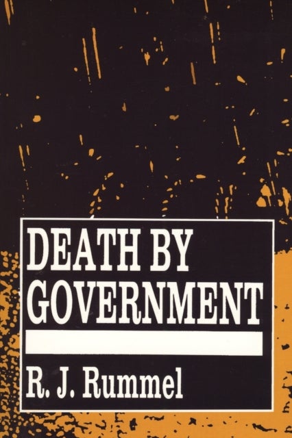 Death by Government - Genocide and Mass Murder Since 1900