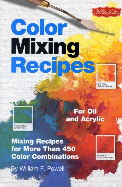 Color Mixing Recipes for Oil & Acrylic - Mixing recipes for more than 450 color combinations