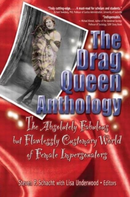 The Drag Queen Anthology - The Absolutely Fabulous but Flawlessly Customary World of Female Impersonators
