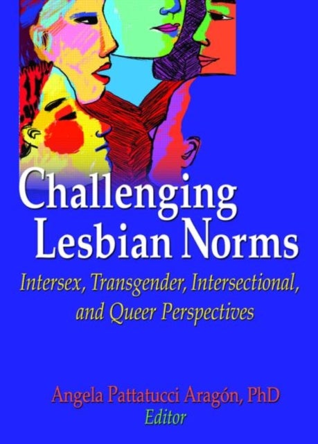 Challenging Lesbian Norms - Intersex, Transgender, Intersectional, and Queer Perspectives