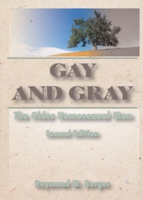 Gay and Gray - The Older Homosexual Man, Second Edition