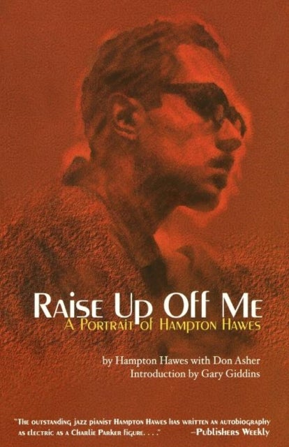 Raise Up Off Me - A Portrait of Hampton Hawes