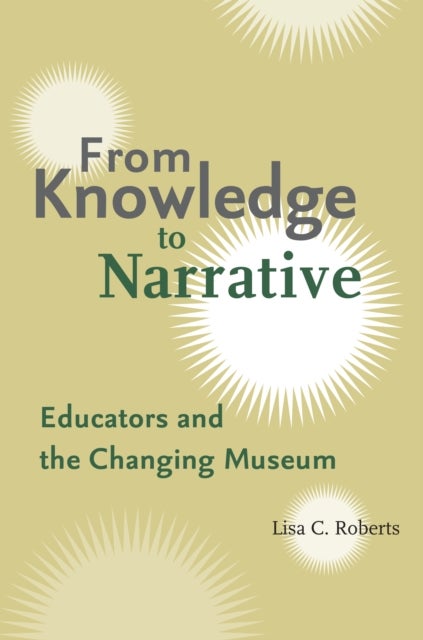 From Knowledge to Narrative - Educators and the Changing Museum