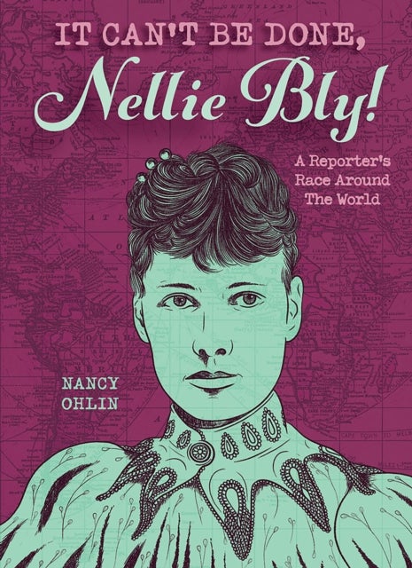 It Can't Be Done, Nellie Bly! - A Reporter's Race Around the World