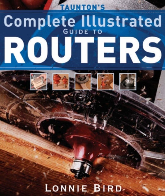 Bilde av Taunton&#039;s Complete Illustrated Guide To Routers Av L Bird