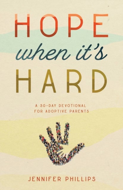 Hope When It's Hard - A 30-Day Devotional for Adoptive Parents