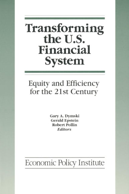 Transforming the U.S. Financial System: An Equitable and Efficient Structure for the 21st Century - An Equitable and Efficient Structure for the 21st Century